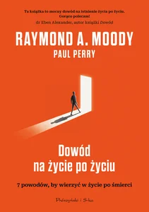 Dowód na życie po życiu 7 powodów, aby wierzyć w istnienie życia po życiu
