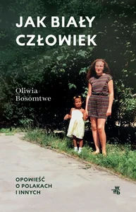Jak biały człowiek Opowieść o Polakach i innych