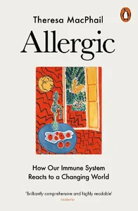 Allergic How Our Immune System Reacts to a Changing World