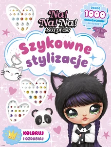 Na! Na! Na! Surprise. Szykowne stylizacje. Koloruj i ozdabiaj Na! Na! Na! Surprise. Szykowne stylizacje. Koloruj i ozdabiaj