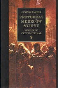Protokoły mędrców Syjonu Autentyk czy falsyfikat Protokoły mędrców Syjonu Autentyk czy falsyfikat