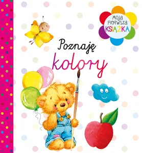 Moja pierwsza książka Poznaję kolory Moja pierwsza książka Poznaję kolory