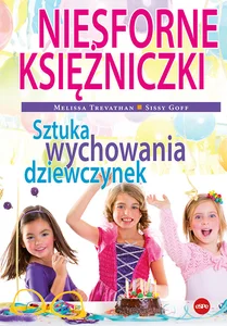 Niesforne księżniczki Sztuka wychowania dziewczynek