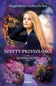 Szepty przyszłości Rodzinne sekrety 3 Szepty przyszłości Rodzinne sekrety 3