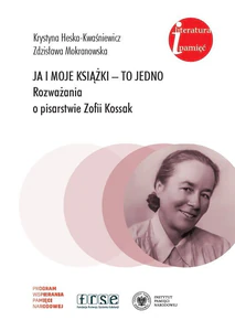 Ja i moje książki to jedno Rozważania o pisarstwie Zofii Kossak