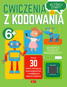 Akademia młodego programisty Ćwiczenia z kodowania Akademia młodego programisty Ćwiczenia z kodowania