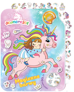 Moje Jednorożce. Kolorowanki - naklejanki cz. 2 Magiczne barwy