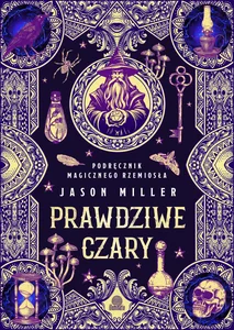 Prawdziwe czary Podręcznik magicznego rzemiosła Prawdziwe czary Podręcznik magicznego rzemiosła