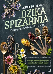 Dzika spiżarnia Wykorzystaj dary lasu, łąki i ogrod