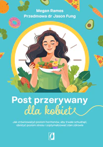 Post przerywany dla kobiet Jak zrównoważyć poziom hormonów, aby trwale schudnąć, obniżyć poziom stresu i zoptymalizować stan zdrowia Post przerywany dla kobiet Jak zrównoważyć poziom hormonów, aby trwale schudnąć, obniżyć poziom stresu i zoptymalizować stan zdrowia