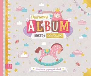 Pierwszy album naszej córeczki Pamiętnik wspólnych chwil
