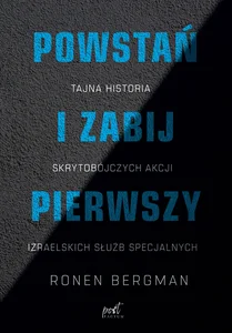 Powstań i zabij pierwszy Tajna historia skrytobójczych akcji izraelskich służb specjalnych