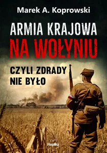 Armia Krajowa na Wołyniu Czyli zdrady nie było