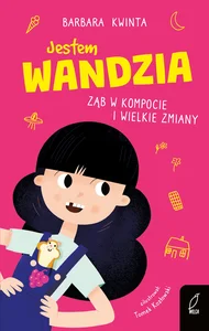 Jestem Wandzia Ząb w kompocie i wielkie zmiany Jestem Wandzia Ząb w kompocie i wielkie zmiany