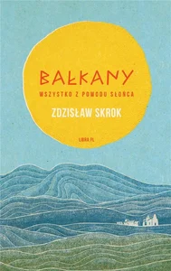 Bałkany Wszystko z powodu słońca