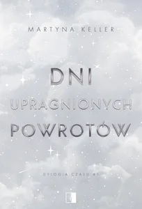 Dylogia czasu Tom 1 Dni upragnionych powrotów