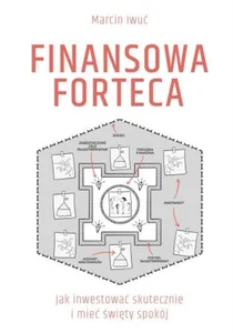 Finansowa forteca. Jak inwestować skutecznie i mieć święty spokój