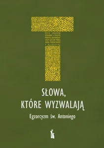 Słowa, które wyzwalają. Egzorcyzm św. Antoniego Słowa, które wyzwalają. Egzorcyzm św. Antoniego