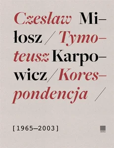 Korespondencja 1965-2003 Czesław Miłosz, Tymoteusz Karpowicz