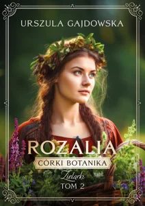 Córki botanika. Zielarki Rozalia Tom 2 Córki botanika. Zielarki Rozalia Tom 2