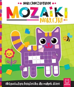Mozaiki naklejki. Aktywizująca książeczka dla małych dzieci. Naklejam z kotkiem Mozaiki naklejki. Aktywizująca książeczka dla małych dzieci. Naklejam z kotkiem