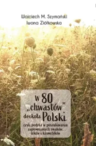 W 80 "chwastów" dookoła Polski Dzikie rośliny jadalne