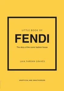 Little Book of Fendi The story of the iconic fashion house