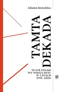 Tamta dekada Teatr Polski we Wrocławiu w latach 1990-2000