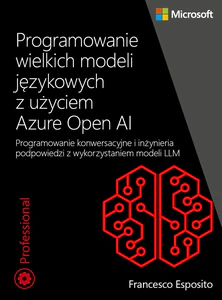 Programowanie wielkich modeli językowych z użyciem Azure OpenAI Programowanie konwersacyjne i inżynieria podpowiedzi z wykorzystaniem modeli LLM