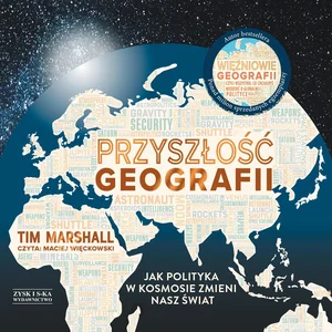 Przyszłość geografii Jak polityka w kosmosie zmieni nasz świat
