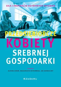 Przedsiębiorcze kobiety srebrnej gospodarki Siła i inspiracja do nowych wyzwań