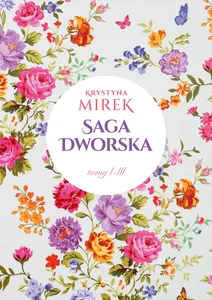 Zapach bzów / Kolor róż / Kwiatowy dwór Pakiet Saga dworska Zapach bzów / Kolor róż / Kwiatowy dwór Pakiet Saga dworska