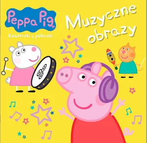 Peppa Pig. Książeczki z półeczki cz. 88 Muzyczne obrazy Peppa Pig. Książeczki z półeczki cz. 88 Muzyczne obrazy