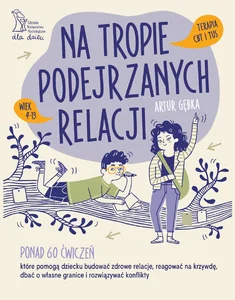 Na tropie podejrzanych relacji. Ponad 70 ćwiczeń, które pomogą dziecku budować zdrowe relacje, reagować na krzywdę, dbać o własne granice i rozwiązywać konflikty Na tropie podejrzanych relacji. Ponad 70 ćwiczeń, które pomogą dziecku budować zdrowe relacje, reagować na krzywdę, dbać o własne granice i rozwiązywać konflikty