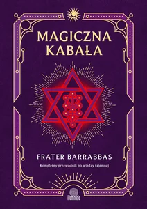 Magiczna Kabała Kompletny przewodnik po wiedzy tajemnej