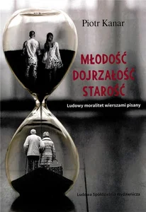 Młodość Dojrzałość Starość Ludowy moralitet wierszami pisany