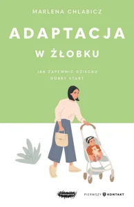 Adaptacja w żłobku. Jak zapewnić dziecku dobry start Adaptacja w żłobku. Jak zapewnić dziecku dobry start