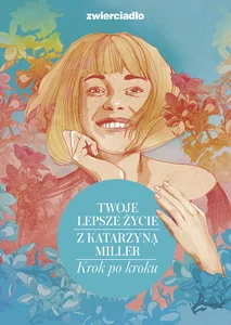 Twoje lepsze życie z Katarzyną Miller Krok po kroku