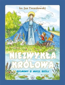 Niezwykła Królowa Rozmowy o Matce Bożej