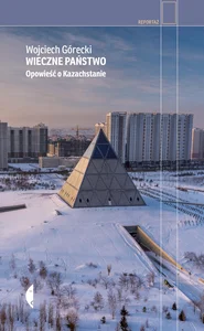 Wieczne państwo Opowieść o Kazachstanie