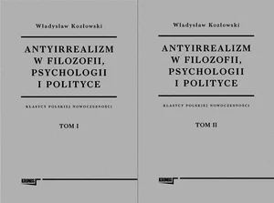 Antyirrealizm w filozofii, psychologii i polityce Antyirrealizm w filozofii, psychologii i polityce