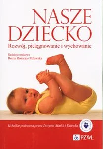 Nasze dziecko Rozwój, pielęgnowanie i wychowanie
