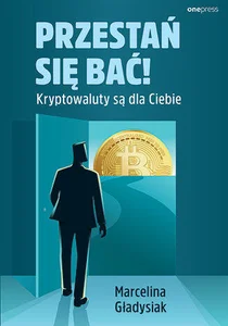 Przestań się bać! Kryptowaluty są dla Ciebie Przestań się bać! Kryptowaluty są dla Ciebie