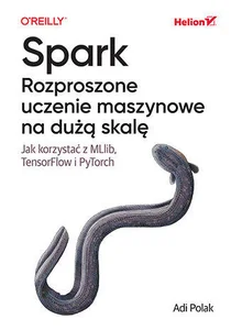 Spark Rozproszone uczenie maszynowe na dużą skalę Jak korzystać z MLlib, TensorFlow i PyTorch