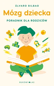 Mózg dziecka Przewodnik dla rodziców Mózg dziecka Przewodnik dla rodziców