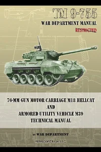 TM 9-755 76-mm Gun Motor Carriage M18 Hellcat and Armored Utility Vehicle M39 TM 9-755 76-mm Gun Motor Carriage M18 Hellcat and Armored Utility Vehicle M39