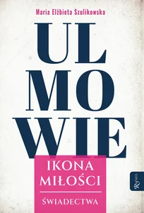 Ulmowie Ikona Miłości, Świadectwa Ulmowie Ikona Miłości, Świadectwa