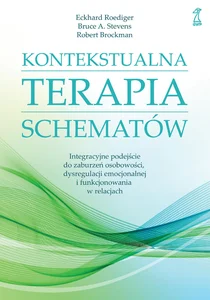 Kontekstualna terapia schematów Integracyjne podejście do zaburzeń osobowości, dysregulacji emocjonalnej i funkcjonowania w relacjac