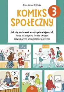 Komiks społeczny 3 Jak się zachować w różnych miejscach? Nowe historyjki w formie ćwiczeń rozwijających umiejętności sp