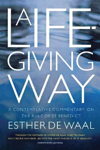 A Life-giving Way A contemplative commentary on the Rule of St Benedict